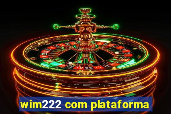 wim222 com plataforma